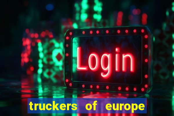 truckers of europe 3 dinheiro infinito